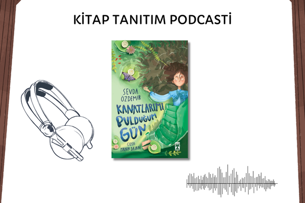 Kanatlarımı Bulduğum Gün Tanıtım Podcasti